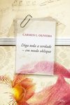 Diga Toda A Verdade, Em Modo Oblíquo - Carmen L. Oliveira