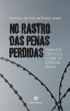 No rastro das penas perdidas: ensaios críticos sobre o sistema penal