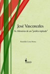 José Vasconcelos: as memórias de um "profeta rejeitado"