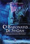 BARONATO DE SHOAH, O - A MAQUINA DO MUNDO