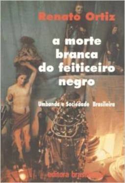 A Morte Branca do Feiticeiro Negro: Umbanda e Sociedade Brasileira