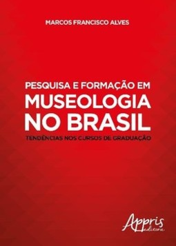 Pesquisa e formação em museologia no Brasil: tendências nos cursos de graduação