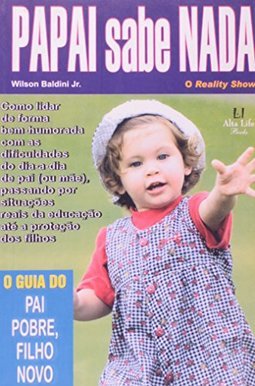 Papai Sabe Nada: o Guia do Pai Pobre, Filho Novo