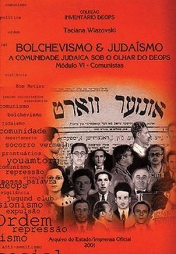 Bolchevismo e Judaísmo: a Comunidade Judaica Sob o Olhar do DEOPS...