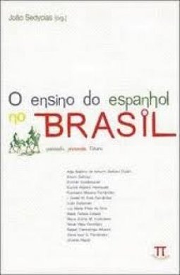 O Ensino do Espanhol no Brasil: Passado, Presente, Futuro