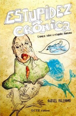 Estupidez Crônica: Crônicas Sobre a Estupidez Humana