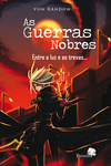 As guerras nobres: Entre a luz e as trevas...