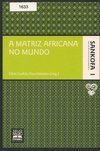 Matriz Africana no Mundo, A - vol. 1