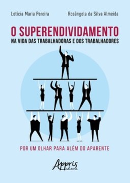 O superendividamento: na vida das trabalhadoras e dos trabalhadores: por um olhar para além do aparente