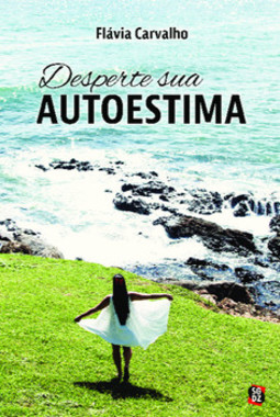 Desperte sua autoestima: resgatando sua autoestima