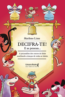 Decifra-te! E as pessoas...: a psicanálise dos contas de fadas auxiliando crianças de todas as idades
