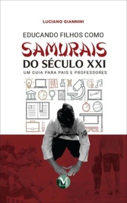 Educando filhos como samurais do século XXI – um guia para pais e professores