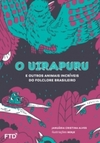 O uirapuru: E outros animais incríveis do folclore brasileiro