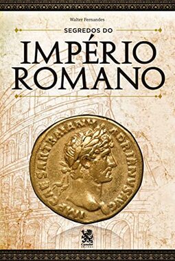 Segredos do Império Romano - Walter Fernades