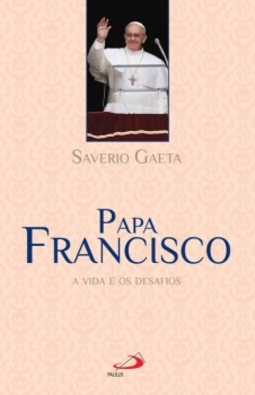 Papa Francisco: a vida e os desafios