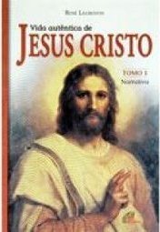 Vida Autêntica de Jesus Cristo - TOMO 1 Narrativa