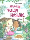 Amigos Do Folclore Brasileiro