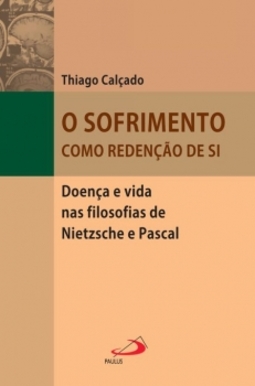 O sofrimento como redenção de si: doença e vida nas filosofias de Nietzsche e Pascal