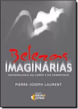 Belezas Imaginárias: Antropologia do Corpo e do Parentesco