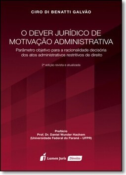 Dever Jurídico de Motivação Administrativa, O: Parâmetro Objetivo Para a Racionalidade Decisória dos Atos Administrativo