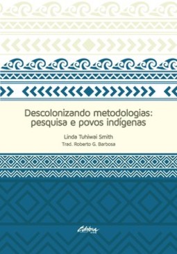 Descolonizando metodologias: pesquisa e povos indígenas