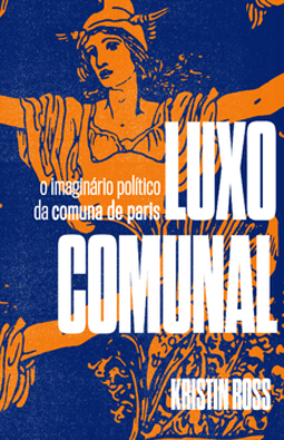 Luxo comunal: o imaginário político da comuna de paris
