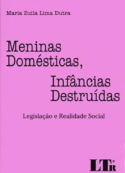 Meninas domésticas, infâncias destruídas: Legislação e realidade social