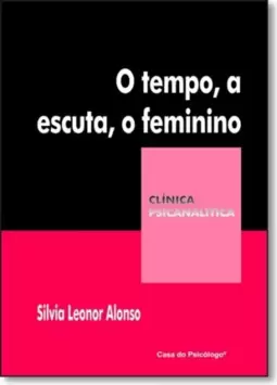 Tempo, A Escuta, O Feminino: Reflexoes, O