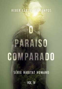O Paraíso Comparado (série habitat humano #Vol. IV)