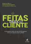 Feitas para o cliente: as verdadeiras lições de mais de 50 empresas feitas para vencer e durar no Brasil