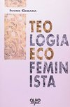 Teologia Ecofeminista: Ensaio para Repensar Conhecimentos...