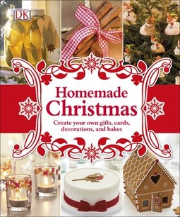 Homemade Christmas: Create your own gifts, cards, decorations, and bakes
