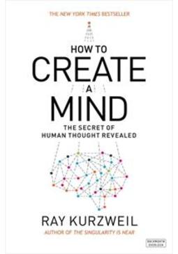 HOW TO CREATE A MIND: THE SECRET OF HUMAN...REVEALED
