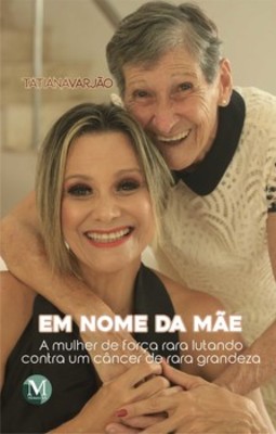 Em nome da mãe: a mulher de força rara lutando contra um câncer de rara grandeza