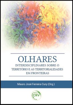 Olhares interdisciplinares sobre o território e as territorialidades em fronteiras