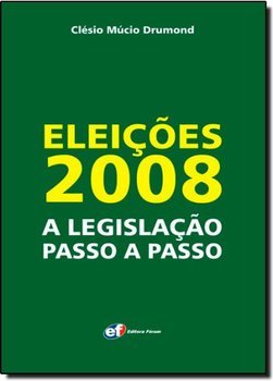 Eleições 2008 : a Legislação Passo a Passo