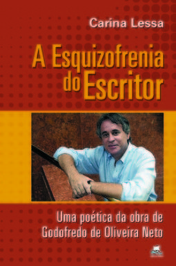 A esquizofrenia do escritos: uma poética da obra de Godofredo de Oliveira Neto