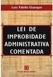 Lei de Improbabilidade Administrativa Comentada