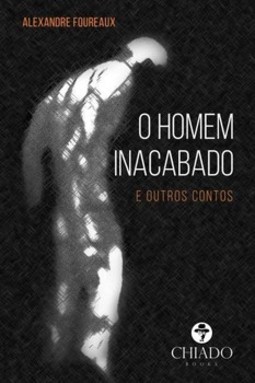O homem inacabado e outros contos
