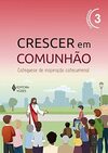 Crescer em Comunhão vol. 3 Catequizando: Catequese de inspiração catecumenal