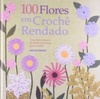 100 Flores em Crochê Rendado #único