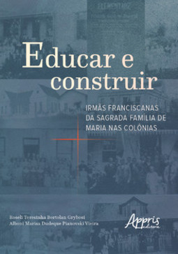 Educar e construir: irmãs franciscanas da sagrada família de maria nas colônias