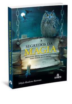 Segredos da magia: amuletos, ervas, banhos e rituais para todas as ocasiões