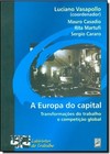 Europa do Capital, A : Transformações do Trabalho e Competição Global - Coleção Labirintos do Trabalho