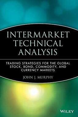 Intermarket Technical Analysis: Trading Strategies for the Global Stock, Bond, Commodity, and Currency Markets: 6