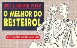 O melhor do besteirol - As 597 maiores asneiras jamais ditas