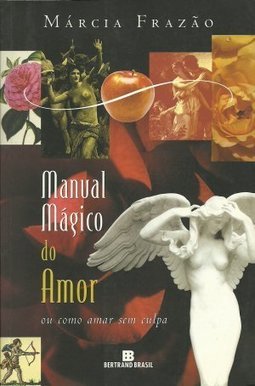 Manual Mágico do Amor: ou Como Amar Sem Culpa