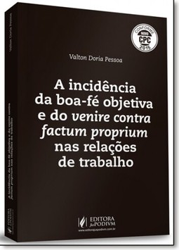 Incidência da Boa-fé Objetiva e do Venire Contra Factum Proprium nas Relações de Trabalho, A