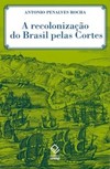 A recolonização do Brasil pelas cortes: história de uma invenção historiográfica