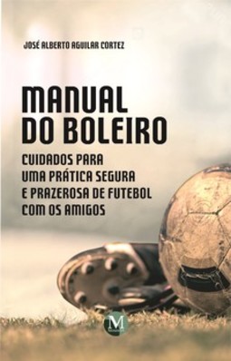 Manual do boleiro: cuidados para uma prática segura e prazerosa de futebol com os amigos